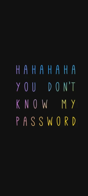 Hahaha You Dont Know My Password