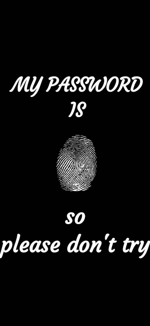 My Password Is Fingerprint Please Dont Try