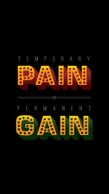 Temporary Pain Permanent Gain