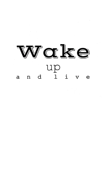 Wake Up and Live Text